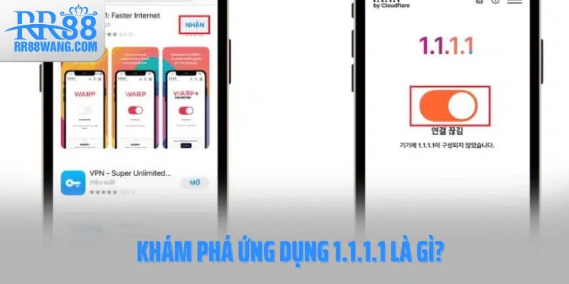Khám phá ứng dụng 1.1.1.1 là gì? Khám phá ứng dụng 1.1.1.1 là gì?